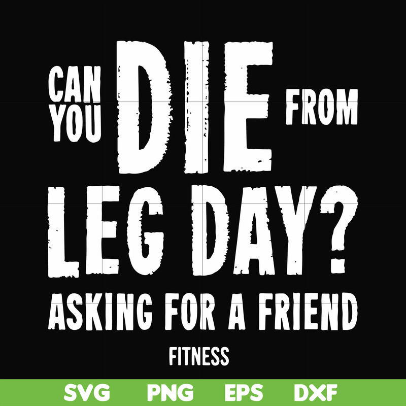FN00030-Can you die from leg day asking for a friend fitness svg, png, dxf, eps file FN00030.jpg