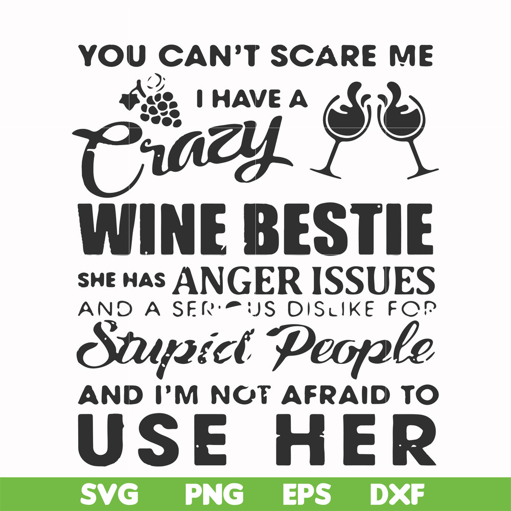 FN000338-You can't scare me I have a crazy wine bestie she has anger issues and a serious dislike for stupid people and I'm not afraid to use her svg, png, dxf,