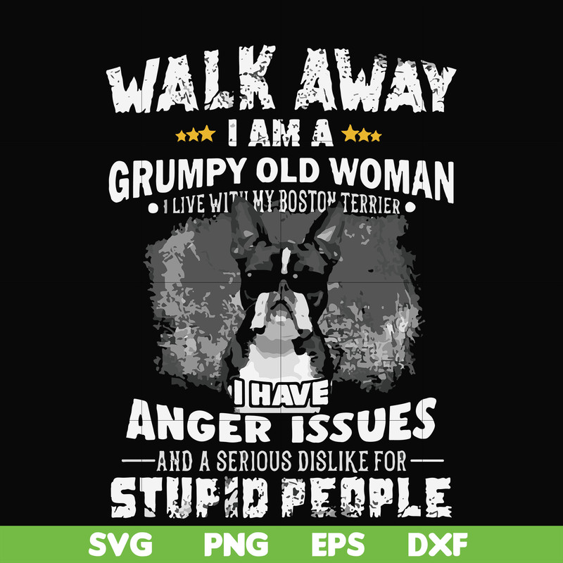 FN000339-Walk away I am a grumpy old woman I have anger issues and a serious dislike for stupid people svg, png, dxf, eps file FN000339.jpg