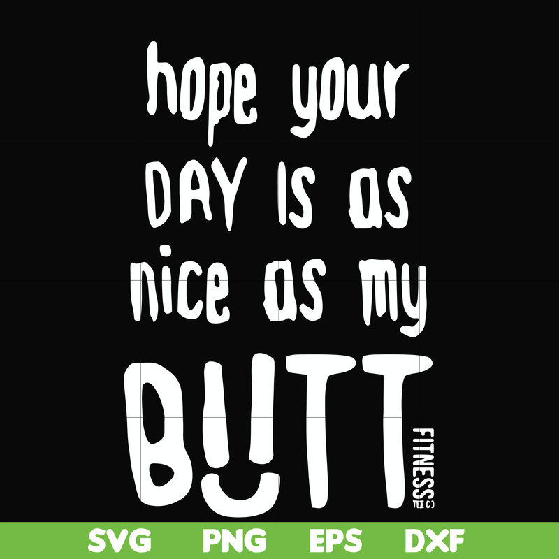 FN000340-Hope your day is as nice as my butt svg, png, dxf, eps file FN000340.jpg