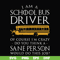 FN000363-I am a school bus driver of course i'm crazy do you think a sane person would do this job svg, png, dxf, eps file FN000363.jpg