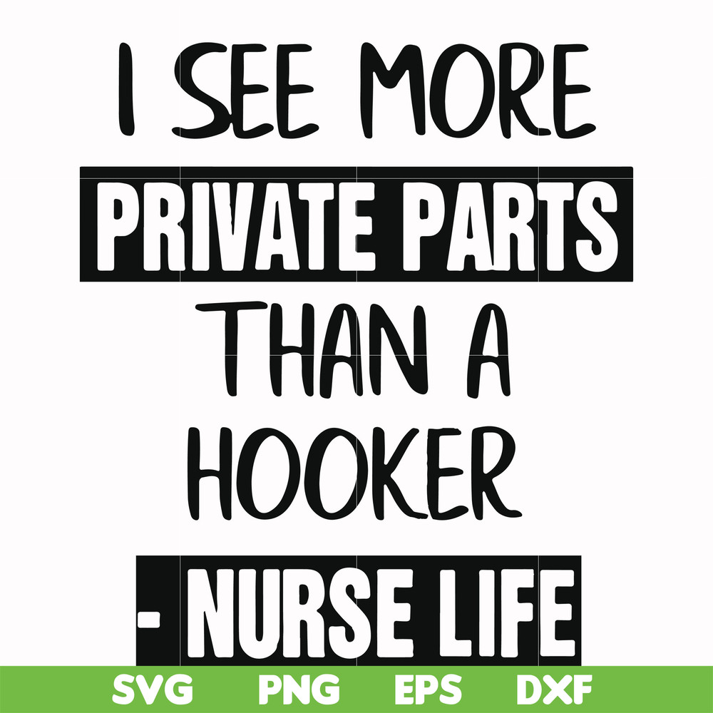 FN000386-I see more private parts than a hooker nurse life svg, png, dxf, eps file FN000386.jpg