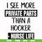 FN000386-I see more private parts than a hooker nurse life svg, png, dxf, eps file FN000386.jpg