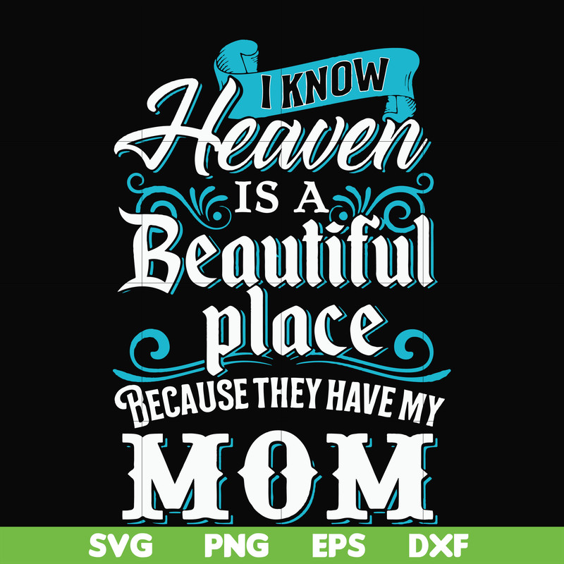 FN000389-I know heaven is a beautiful place because they have my mom svg, png, dxf, eps file FN000389.jpg