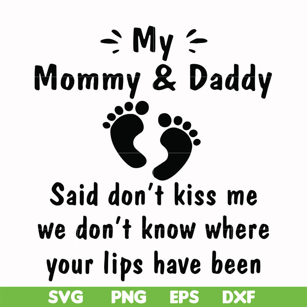 FN000461-My mommy & daddy said don't kiss me we don't know where your lips have been svg, png, dxf, eps file FN000461.jpg