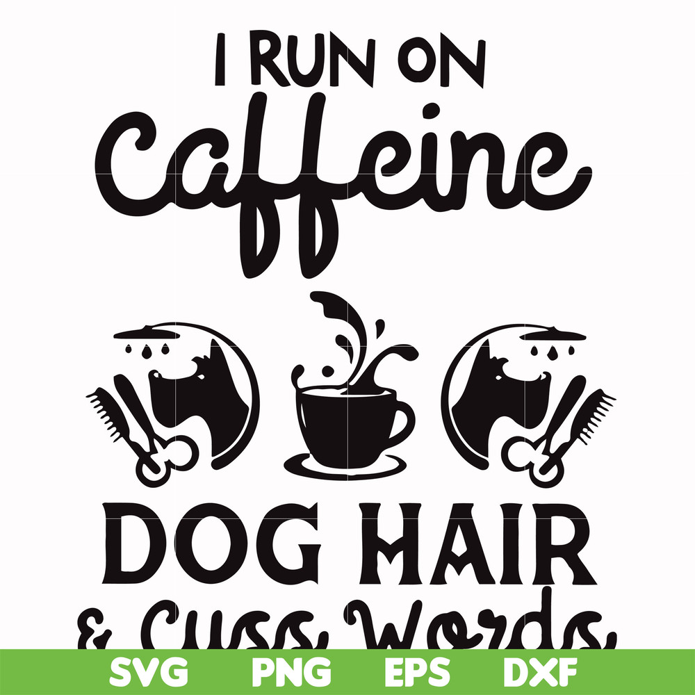FN000470-I run on caffeine dog hair cuss words svg, png, dxf, eps file FN000470.jpg