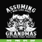 FN000484-Assuming I was like most grandmas was your first mistake svg, png, dxf, eps file FN000484.jpg