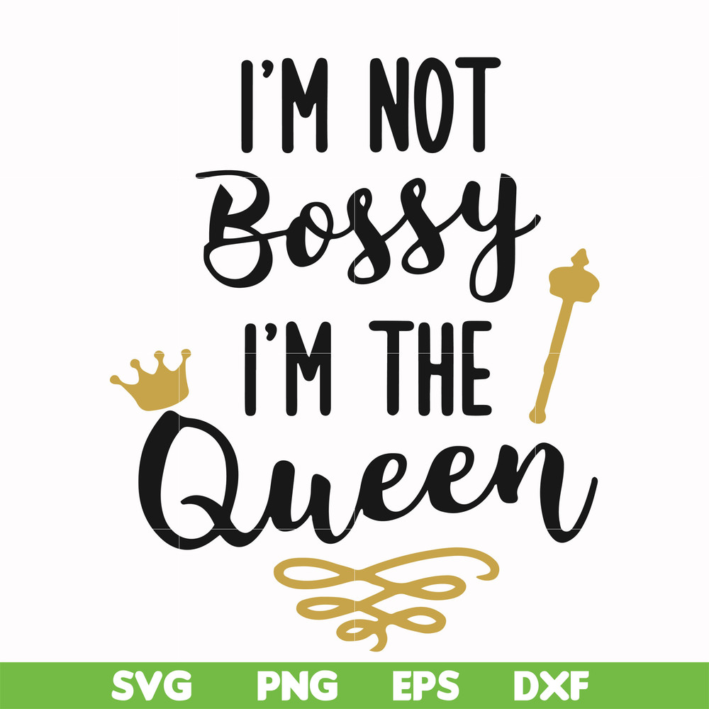 FN000509-I'm not bossy I'm the queen svg, png, dxf, eps file FN000509.jpg