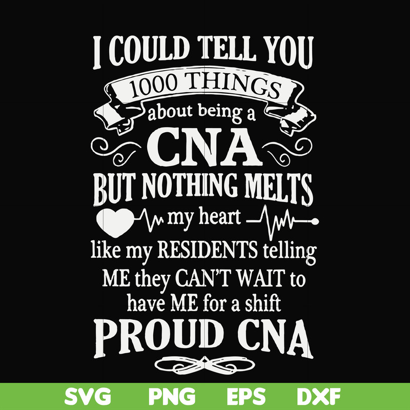 FN000575-I could tell you 1000 things about being a CNA but nothing melts like my residents telling me they can't wait to have me for a shift proud CNA svg, png