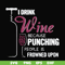FN000576-I drink wine because punching people is frowned upon svg, png, dxf, eps file FN000576.jpg