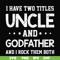 FN000684-I have two titles uncle and godfather and I rock them both svg, png, dxf, eps file FN000684.jpg