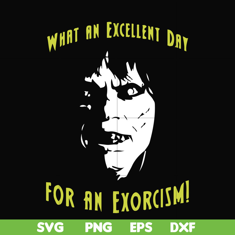 FN0001015-What an excellent day for an exorcism svg, png, dxf, eps file FN0001015.jpg