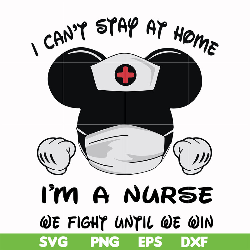 FN0001019-I can't stay at home I'm a nurse we fight until we win svg, png, dxf, eps file FN0001019.jpg