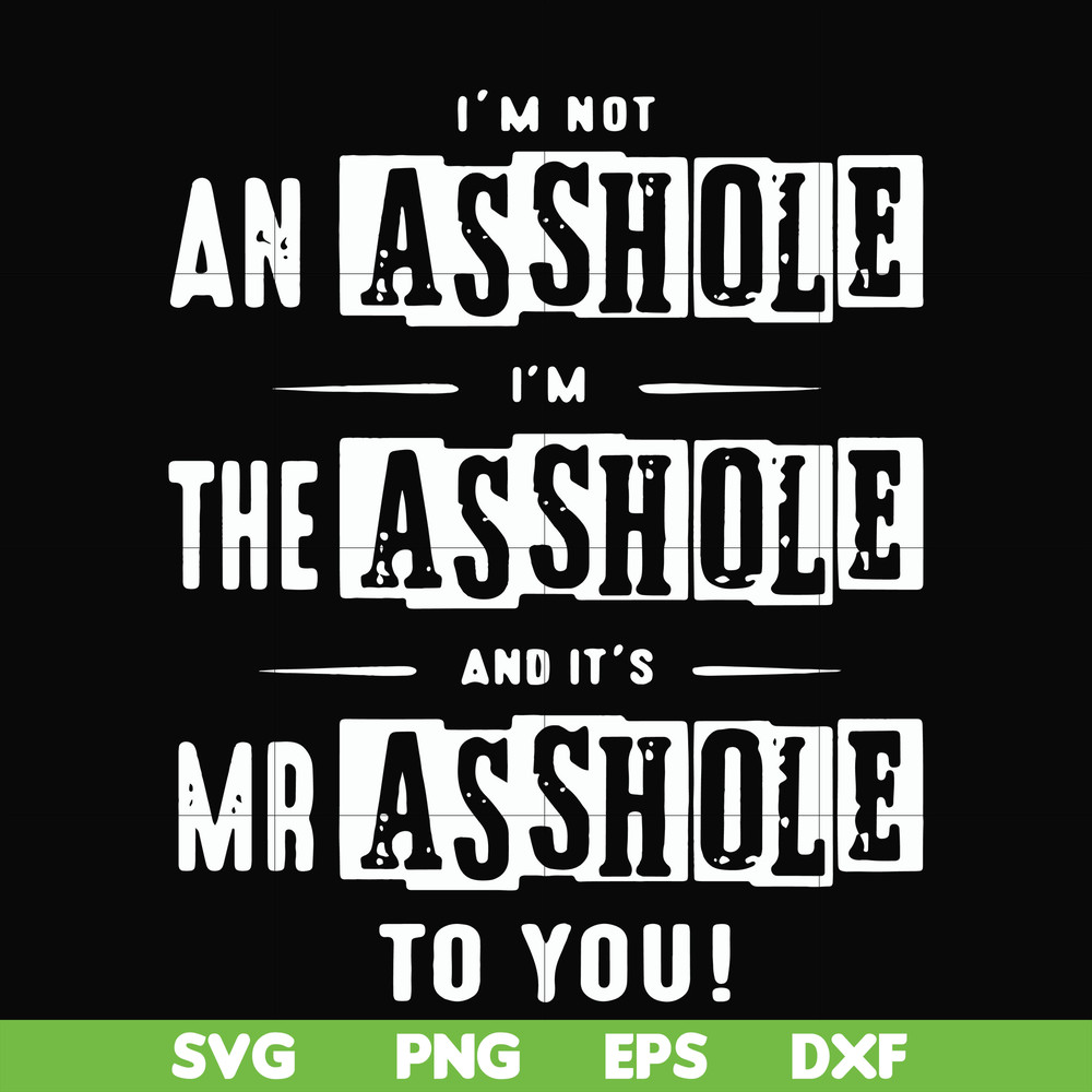 FN000362-I'm not an asshole I'm the asshole and it's Mr asshole to you svg, png, dxf, eps file FN000362.jpg