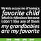 FN000451-My kids accuse me of having favorite child which is ridiculous because I don't like any of them my grandbabies are my favorite svg, png, dxf, eps file