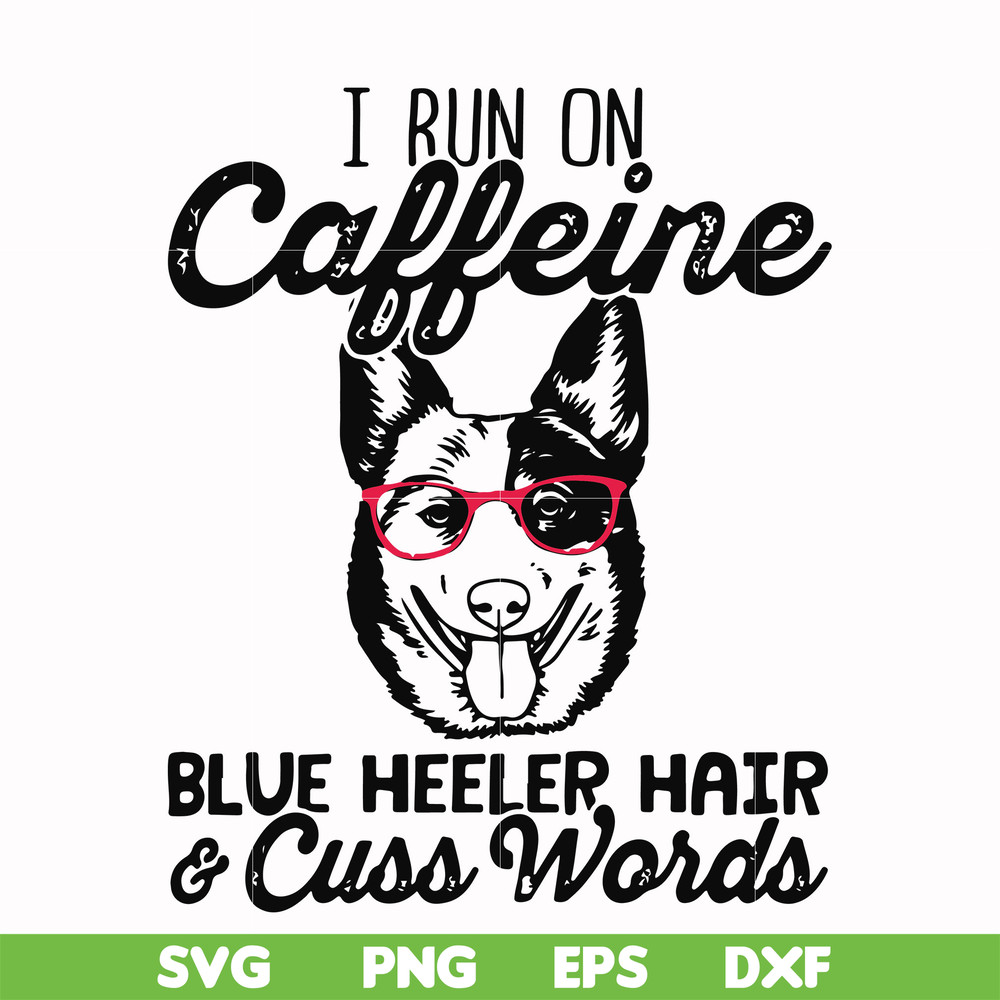 FN000471-I run on caffeine dog hair cuss words svg, png, dxf, eps file FN000471.jpg
