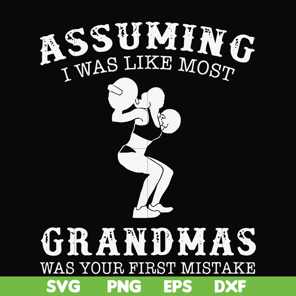 FN000487-Assuming I was like most grandmas was your first mistake svg, png, dxf, eps file FN000487.jpg