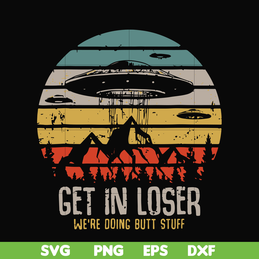 FN000495-Get in loser we're doing butt stuff svg, png, dxf, eps file FN000495.jpg