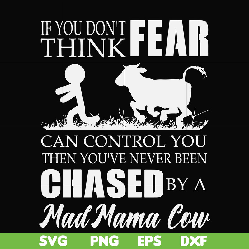 FN000533-If you don't think fear can control you then you've never been chased by a mad mama cow svg, png, dxf, eps file FN000533.jpg