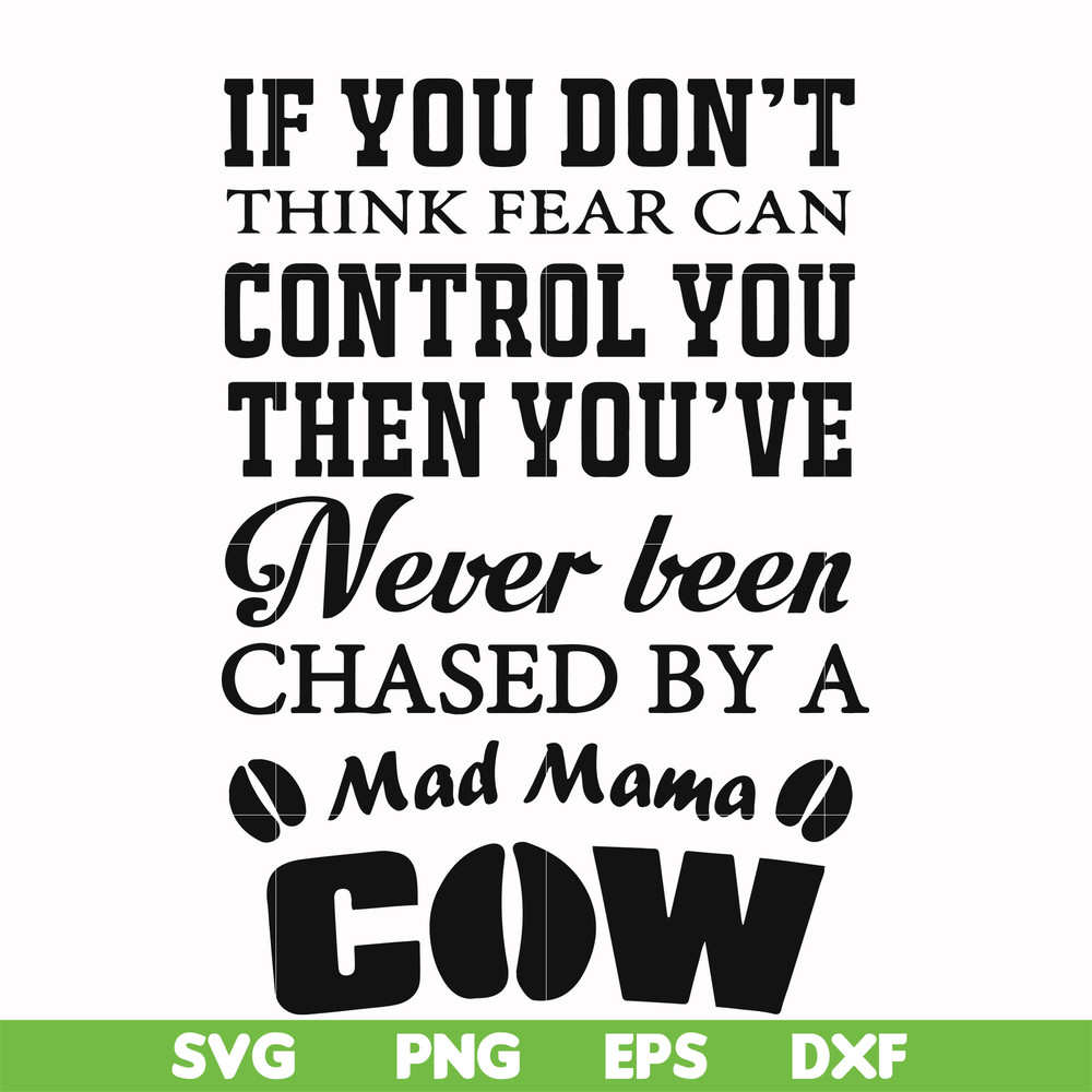 FN000535-If you don't think fear can control you then you've never been chased by a mad mama cow svg, png, dxf, eps file FN000535.jpg