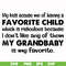 FN000542-My kids accuse me of having a favorite child which is ridiculous because I don't like any of them my grandbaby is my favorite svg, png, dxf, eps file F