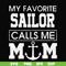 FN000564-My favorite sailor calls me mom svg, png, dxf, eps file FN000564.jpg