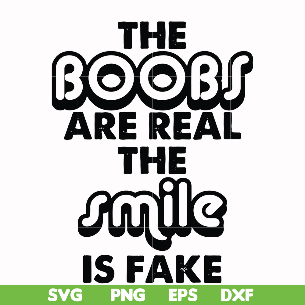 FN000676-The boobs are real the smile is fake svg, png, dxf, eps file FN000676.jpg