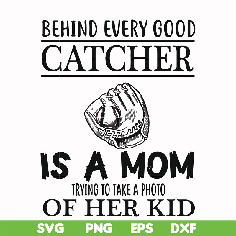 FN000692-Behind every good catcher is a mom trying to take a photo of her kid svg, png, dxf, eps file FN000692.jpg