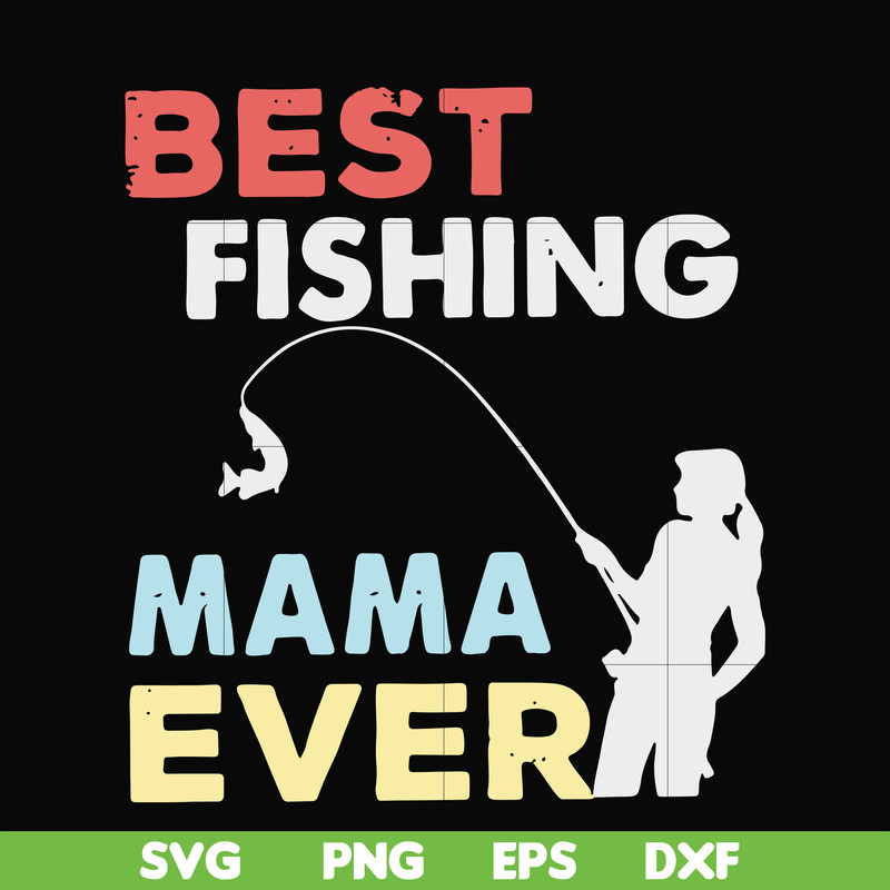FN000693-Best fishing mama ever svg, png, dxf, eps file FN000693.jpg