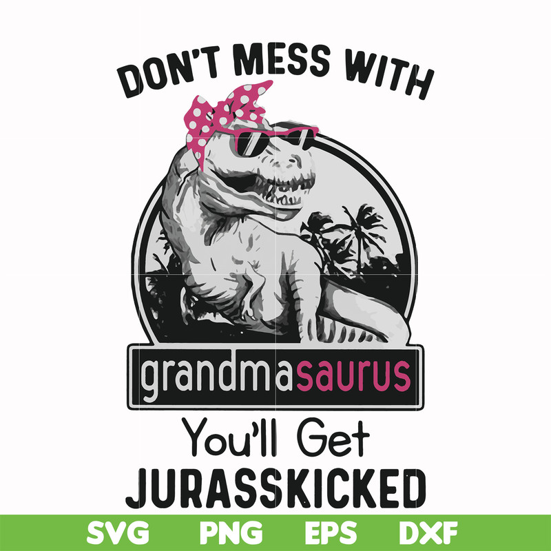FN000700-Don't mess with grandmasaurus you'll get Jurasskicked svg, png, dxf, eps file FN000700.jpg