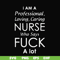 FN000730-I am a professional loving caring nurse who says fuck svg, png, dxf, eps file FN000730.jpg