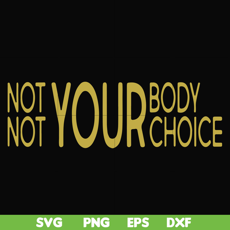 FN000750-Not your body choice svg, png, dxf, eps file FN000750.jpg