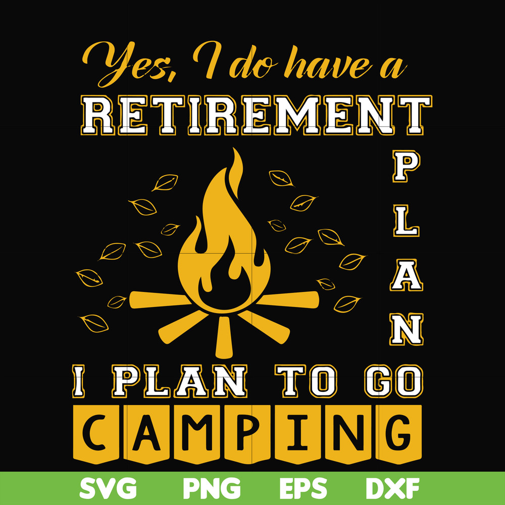 FN000799-Yes! I do have a retirement plan I plan on camping svg, png, dxf, eps file FN000799.jpg