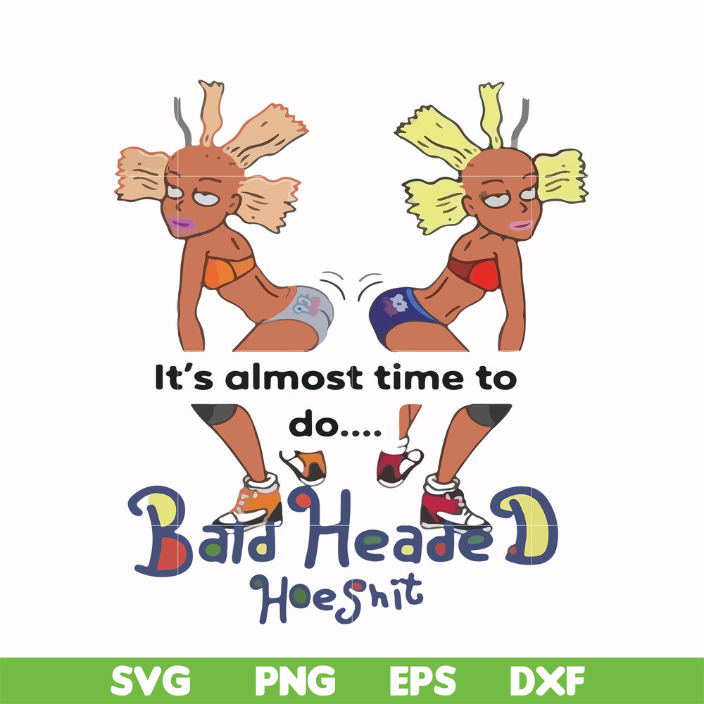 FN000810-It's almost time to do bald heade hoeshit svg, png, dxf, eps file FN000810.jpg