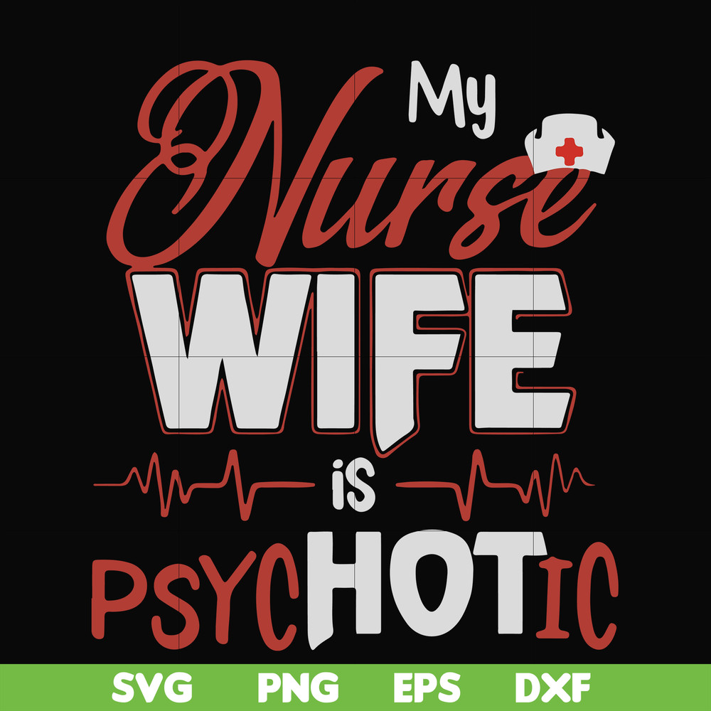 FN000813-My nurse wife is psychotic svg, png, dxf, eps file FN000813.jpg