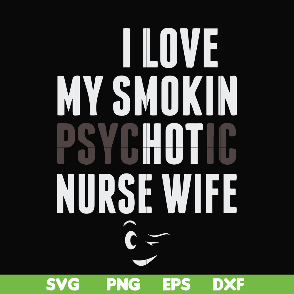 FN000814-I love my smokin psychotic nurse wife svg, png, dxf, eps file FN000814.jpg
