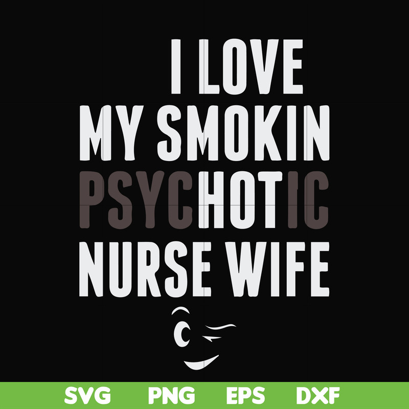 FN000814-I love my smokin psychotic nurse wife svg, png, dxf, eps file FN000814.jpg