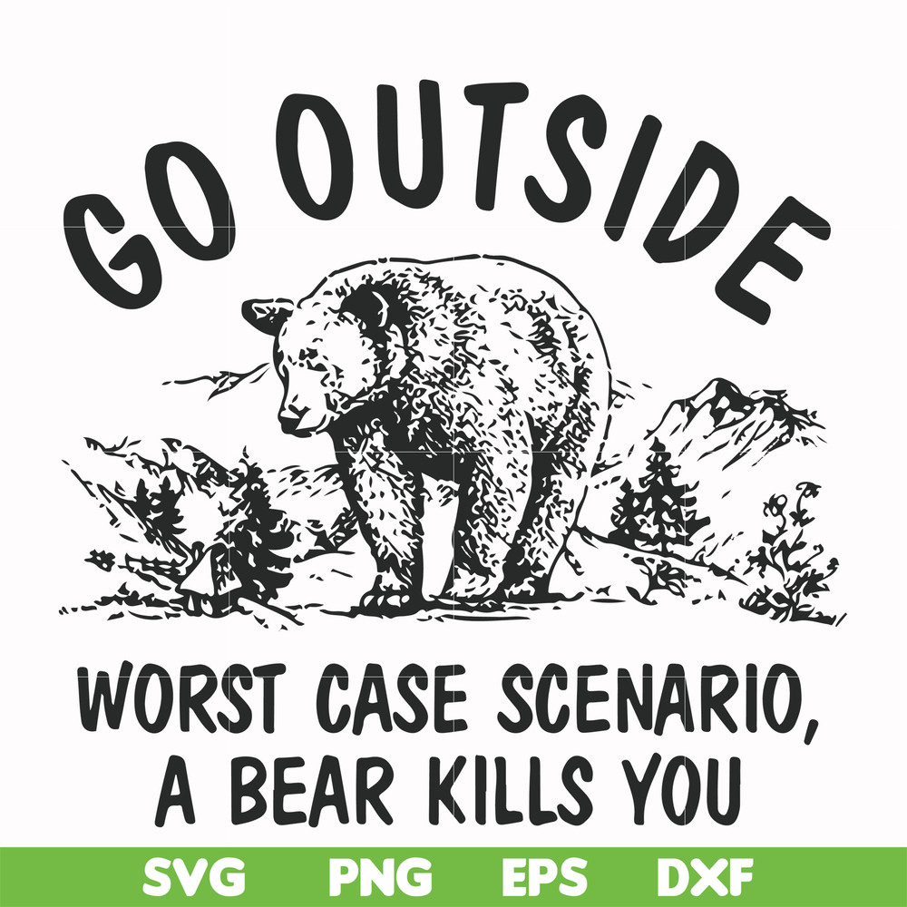 FN000874-Go outside worst case scenario a bear kills you svg, png, dxf, eps file FN000874.jpg