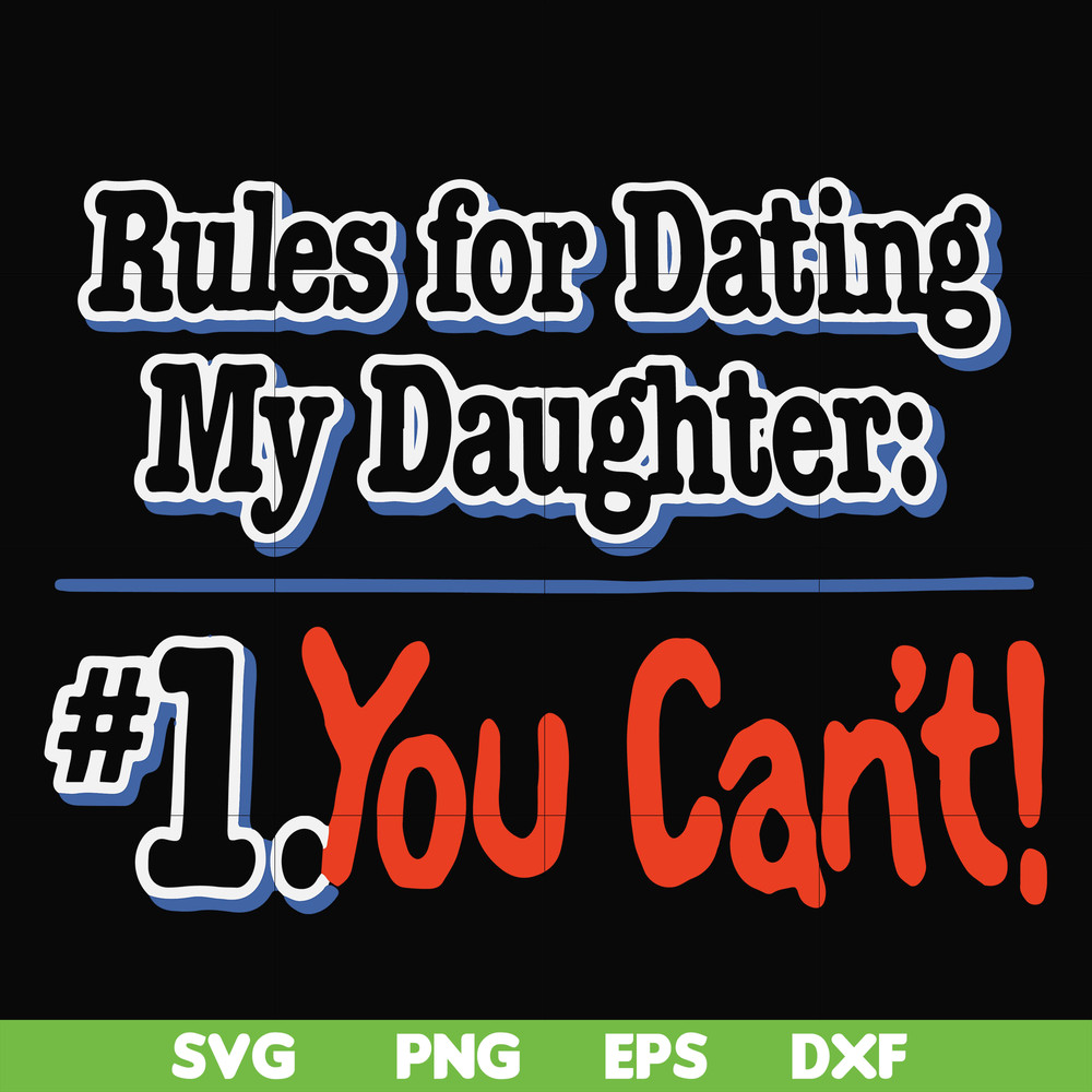 FN000881-Rules for dating my daughter #1. You can't svg, png, dxf, eps file FN000881.jpg
