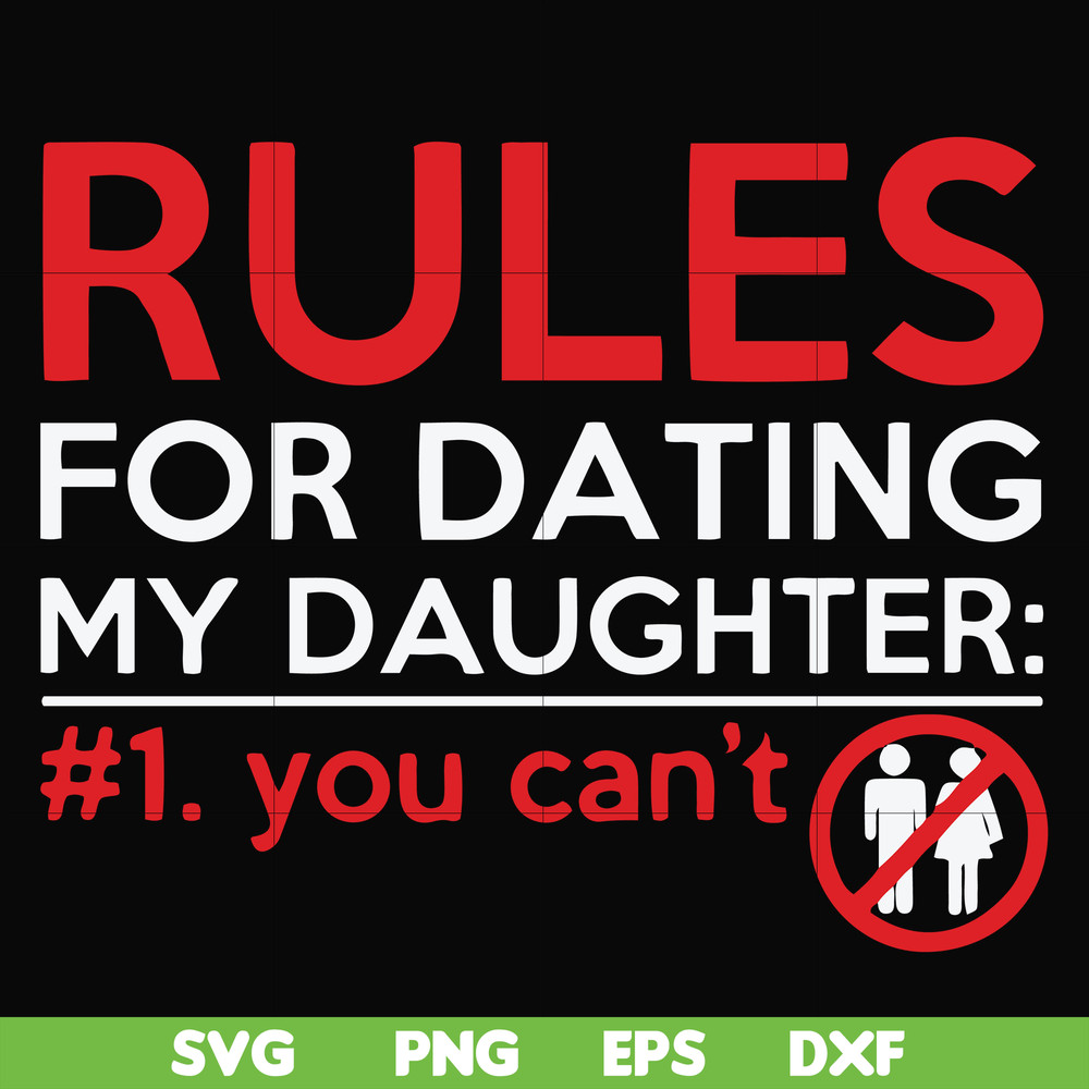 FN000882-Rules for dating my daughter #1. You can't svg, png, dxf, eps file FN000882.jpg