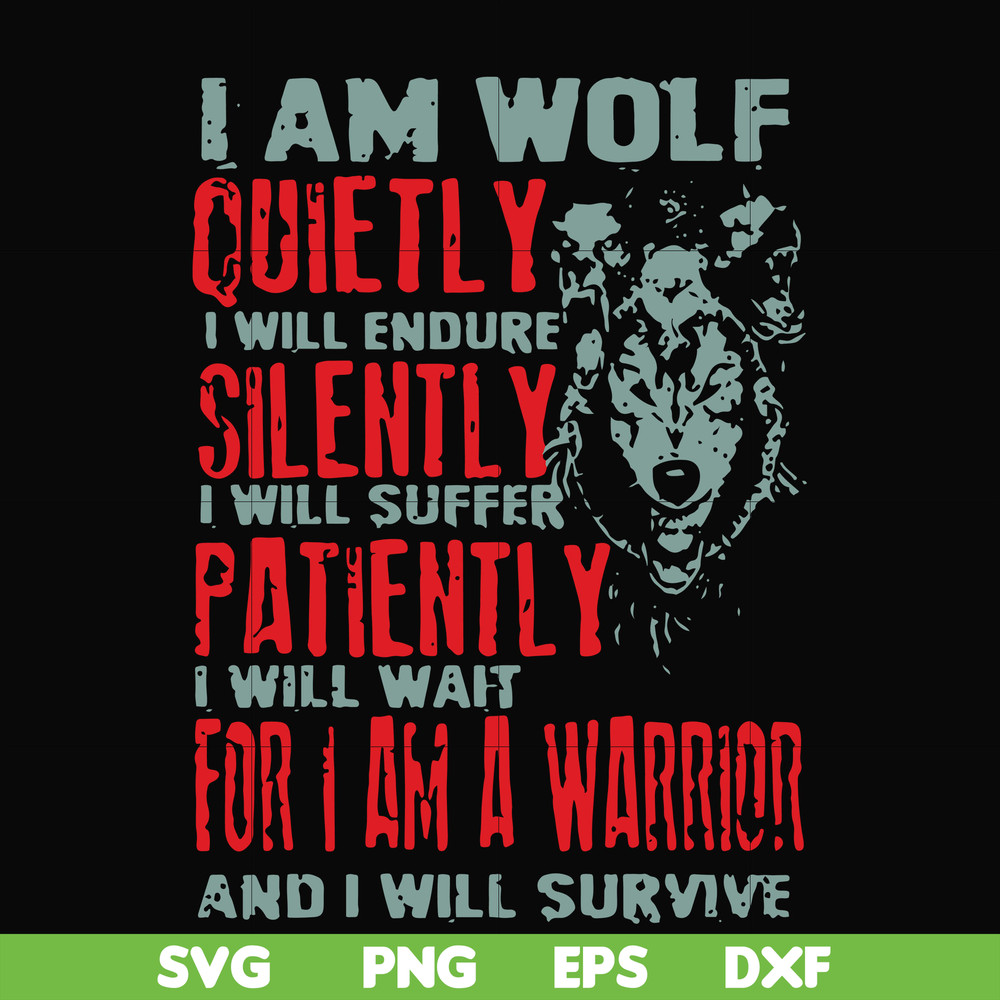 FN000886-I am wolf quitely I will endure silently I will suffer patiently I will wait for I am a warrior and I will survive svg, png, dxf, eps file FN000886.jpg