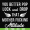 FN000888-You better pop lock and drop that mother fucking attitude svg, png, dxf, eps file FN000888.jpg