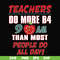 FN000910-Teachers do more B4 9AM than most people do all day svg, png, dxf, eps file FN000910.jpg