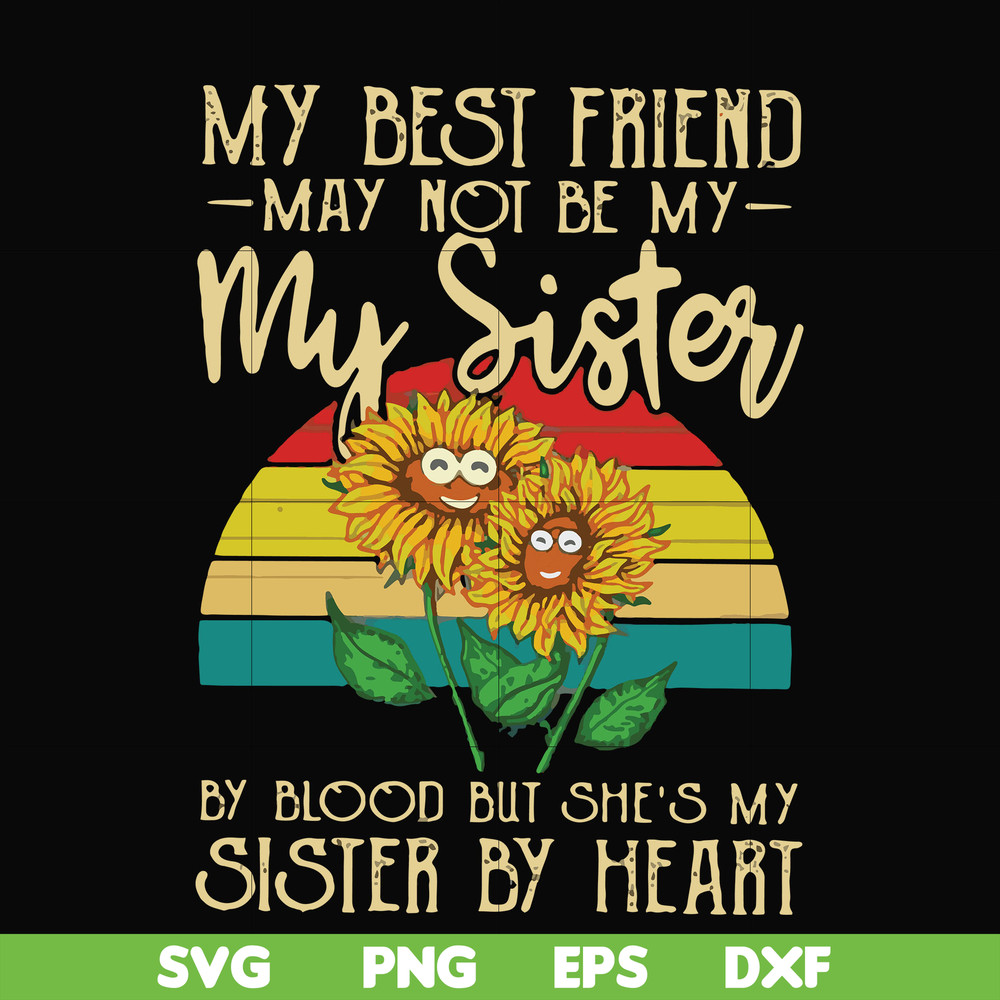 FN000928-My best friend may not be my sister by blood but she's my sister by heart svg, png, dxf, eps file FN000928.jpg