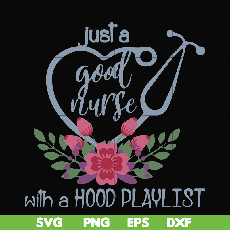 FN000931-Just a good nurse with a hood playlist svg, png, dxf, eps file FN000931.jpg