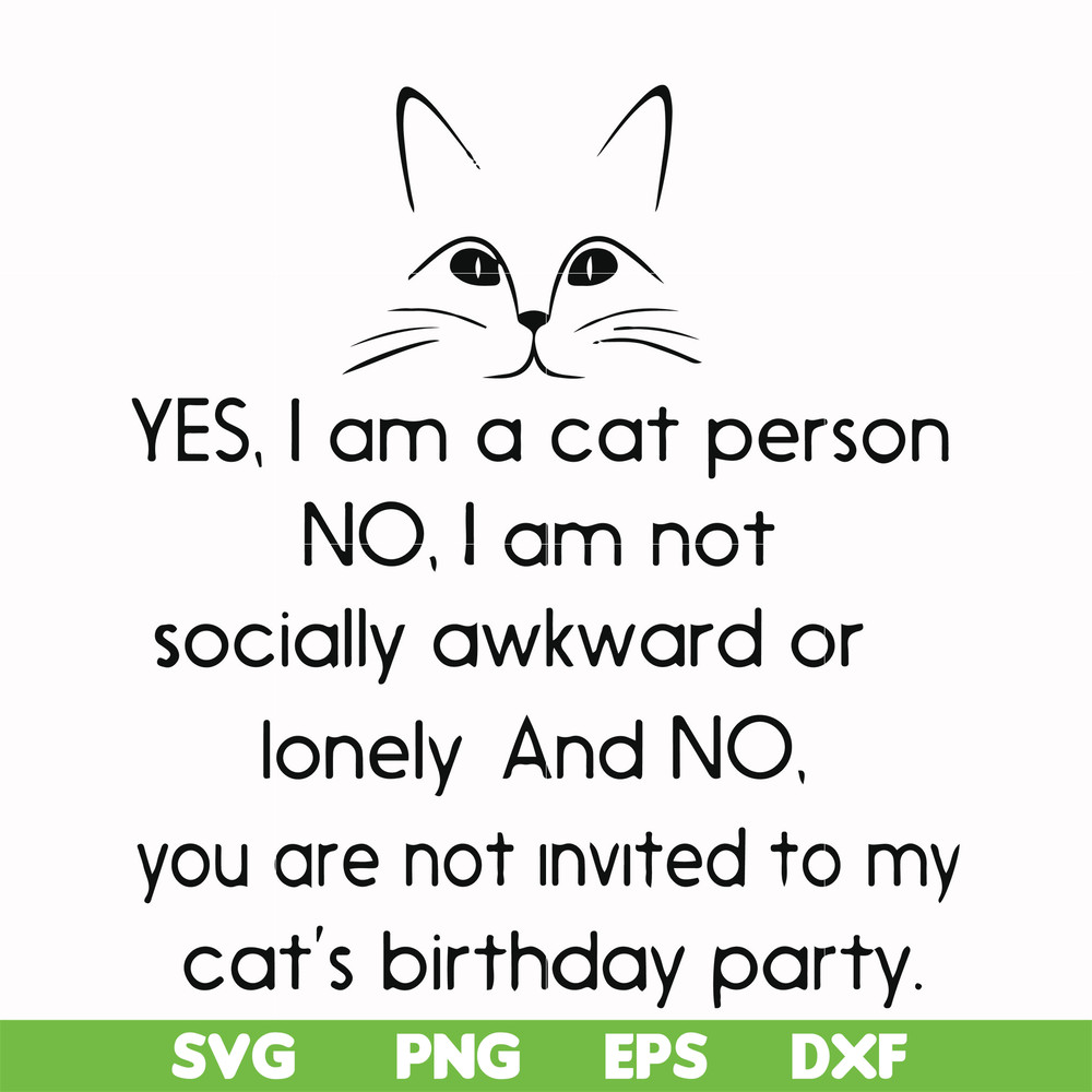 FN000959-Yes, I am a cat person No I a not socially awkward or lonely and NO. you are not invited to my cat's birthday party svg, png, dxf, eps file FN000959.jp