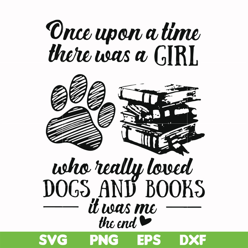 FN000967-Once upon a time there was a girl who really loved dogs and books it was me svg, png, dxf, eps file FN000967.jpg