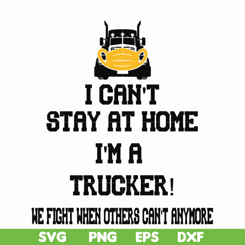 FN000981-I can't stay at home I'm a trucker we fight when others can't anymore svg, png, dxf, eps file FN000981.jpg