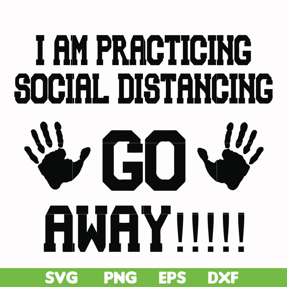 FN000989-I am practicing social distancing go away svg, png, dxf, eps file FN000989.jpg