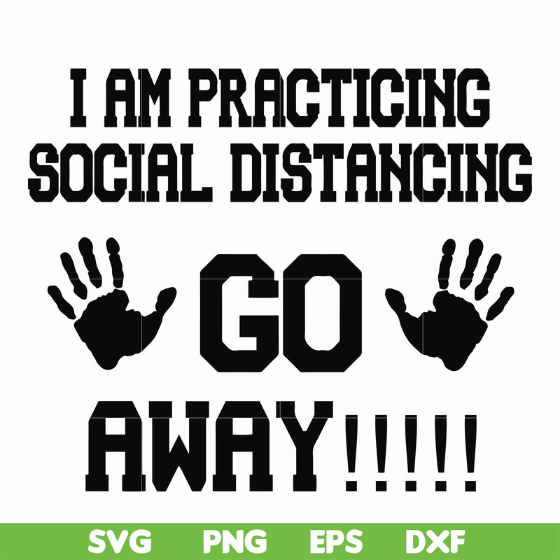 FN000989-I am practicing social distancing go away svg, png, dxf, eps file FN000989.jpg